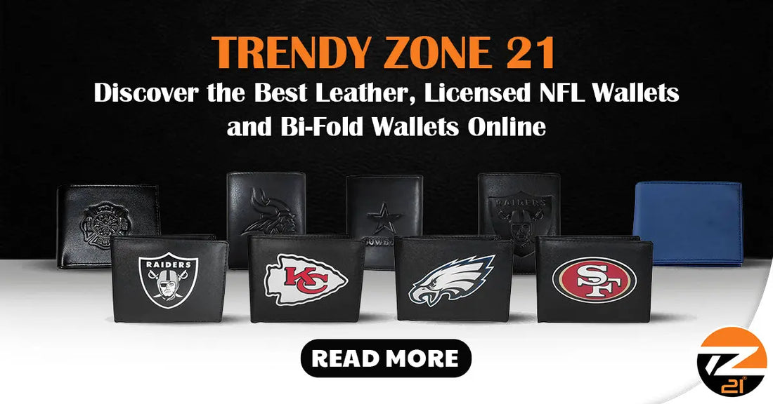 Trendy Zone 21: Discover the Best Leather, Licensed NFL Wallets and Bi-Fold Wallets Online