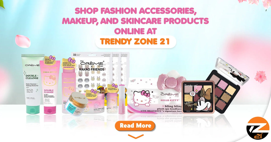 Shop Fashion Accessories, Makeup, and Skincare Products Online at Trendy Zone 21